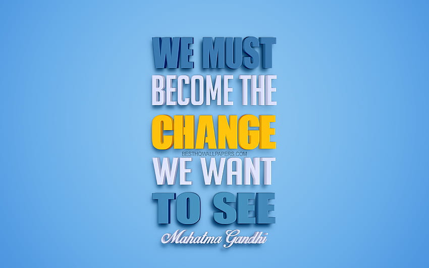 Wir müssen die Veränderung werden, die wir sehen wollen, Zitate von Mahatma Gandhi, Zitate über Menschen, 3D-Kunst, blauer Hintergrund, beliebte Zitate mit einer Auflösung von 3840 x 2400. Gute Qualität HD-Hintergrundbild