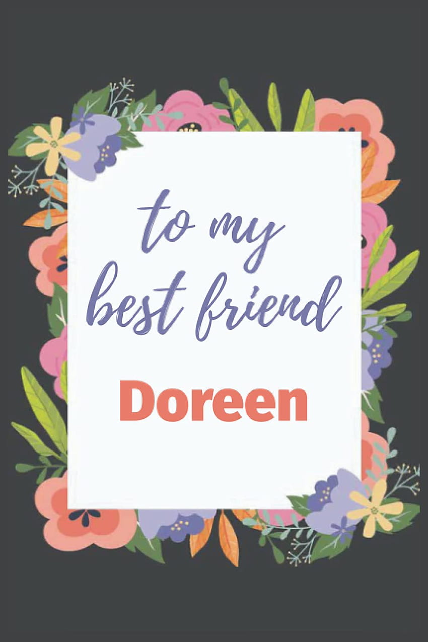 to my best friend Doreen: Best Friend Gift, 120 Page Lined Notebook/Journal, Personalized Name Gift For Doreen, Friend Birtay/Holiday Gift: 9798511332345: Publishing, Pexelio: Books HD phone wallpaper