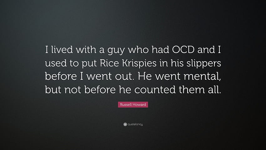 Russell Howard Quote: “I lived with a guy who had OCD and I used to put Rice Krispies in his slippers before I went out. He went mental, but no...” HD wallpaper