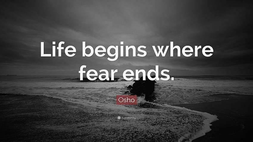 Osho の名言: 「人生は恐怖が終わるところから始まる」、それがどのように終わるか 高画質の壁紙