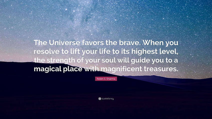 คำกล่าวของโรบิน เอส. ชาร์มา: “จักรวาลเอื้อเฟื้อผู้กล้าหาญ เมื่อคุณ จิตวิญญาณแห่งความกล้าหาญ วอลล์เปเปอร์ HD