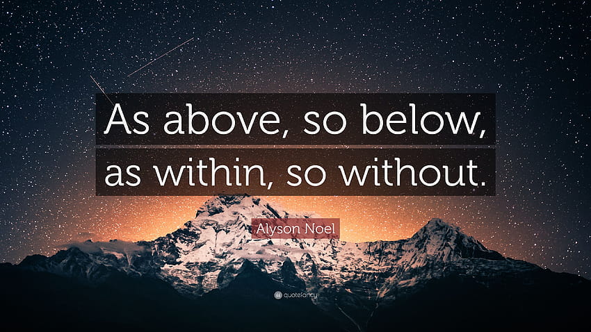 Alyson Noel Quote: “As above, so below, as within, so without.”, as above so below HD wallpaper