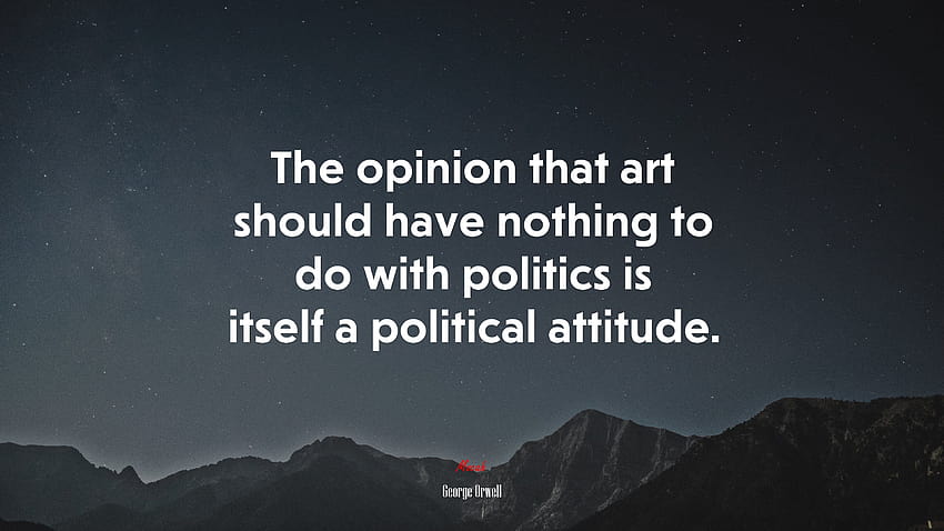 656813 The opinion that art should have nothing to do with politics is itself a political attitude. HD wallpaper