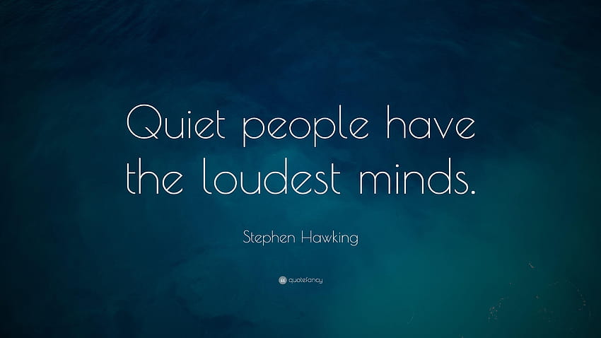 Citação de Stephen Hawking: “Pessoas quietas têm as mentes mais barulhentas.” papel de parede HD