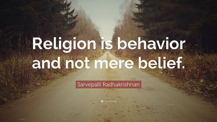 Cita de Sarvepalli Radhakrishnan: “La religión es comportamiento y no mero fondo de pantalla
