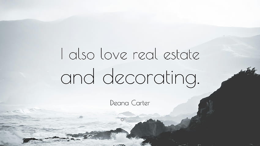 Цитат на Деана Картър: „Аз също обичам недвижимите имоти и декорирането.“ HD тапет