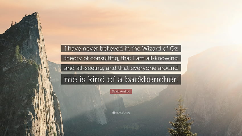 คำพูดของ David Axelrod: “ฉันไม่เคยเชื่อในทฤษฎีการให้คำปรึกษาของ Wizard of Oz มาก่อนเลยว่าฉันเป็นทุกอย่าง วอลล์เปเปอร์ HD