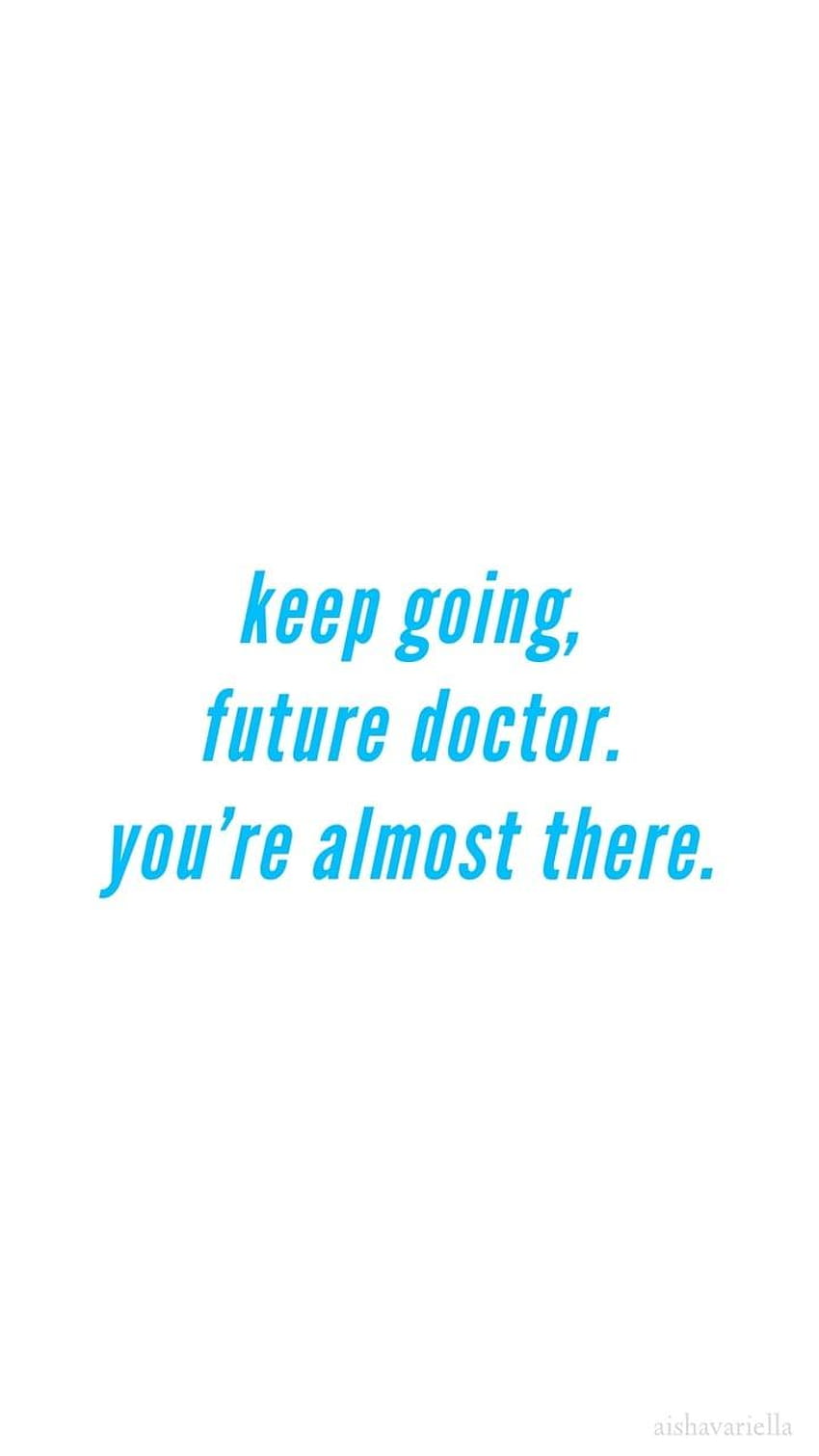 keep going, future doctor. you're almost there???? HD phone wallpaper