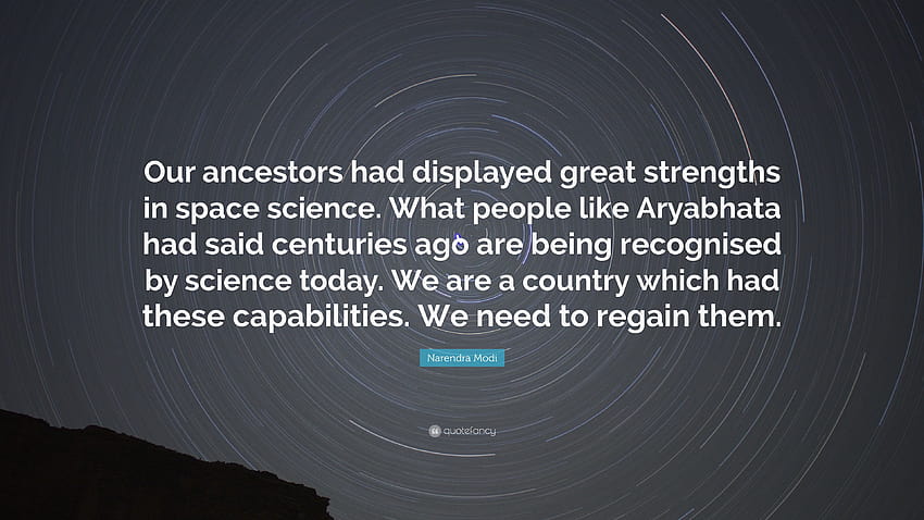 Citazione di Narendra Modi: “I nostri antenati avevano mostrato grandi punti di forza nella scienza spaziale. Ciò che persone come Aryabhata avevano detto secoli fa sono state...” Sfondo HD