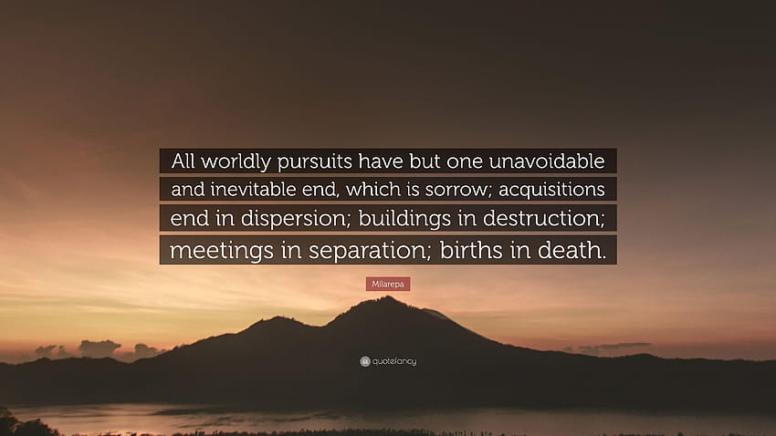 Milarepa Quote: “All worldly pursuits have but one unavoidable and HD wallpaper