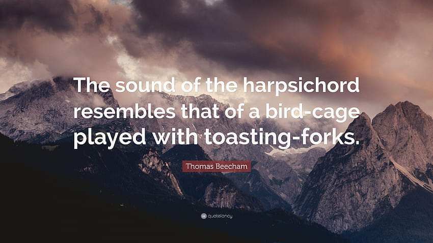 Thomas Beecham Quote: “The sound of the harpsichord resembles that HD wallpaper