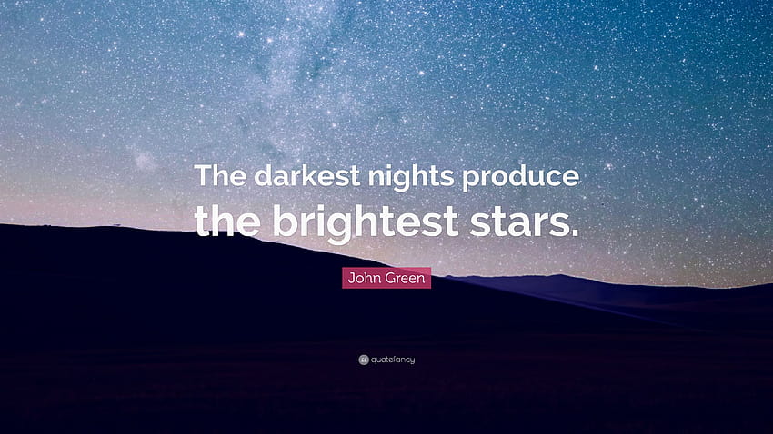 Citação de John Green: “As noites mais escuras produzem as estrelas mais brilhantes papel de parede HD