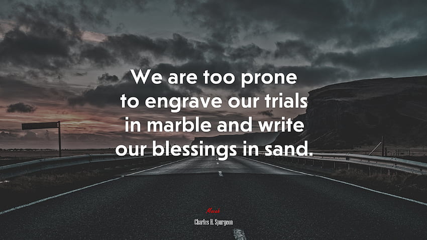 656509 We are too prone to engrave our trials in marble and write our blessings in sand. HD wallpaper