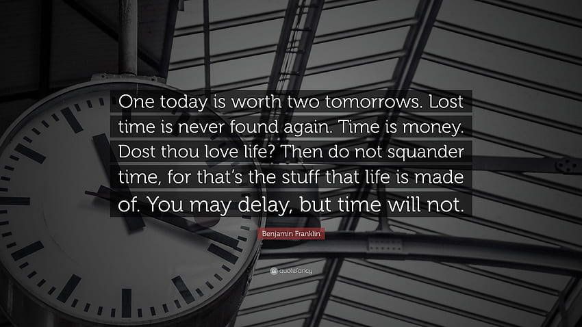 Benjamin Franklin Quote: “One today is worth two tomorrows. Lost HD wallpaper