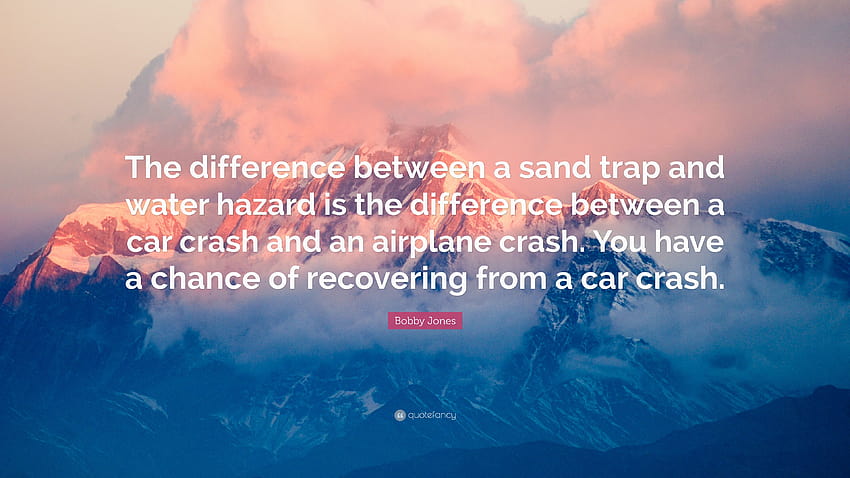 Citazione di Bobby Jones: “La differenza tra una trappola di sabbia e un ostacolo d'acqua è la differenza tra un incidente automobilistico e un incidente aereo. Tu hai...” Sfondo HD