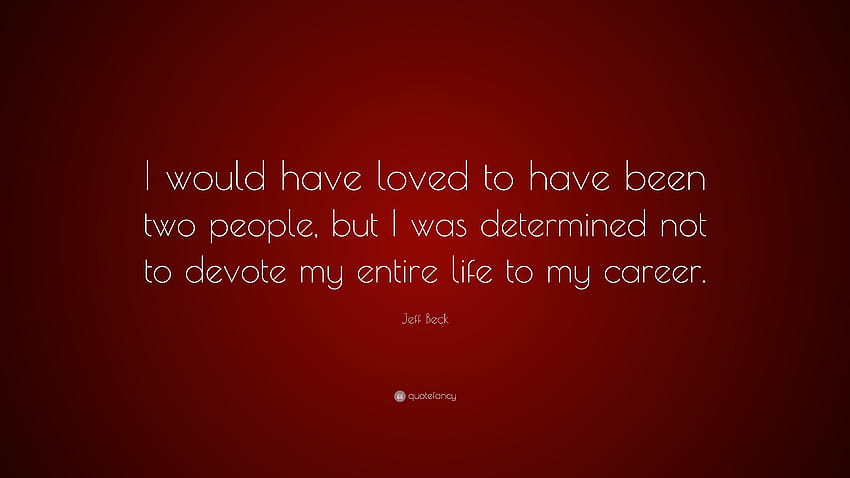 Jeff Beck Quote: “I would have loved to have been two people, but I HD wallpaper