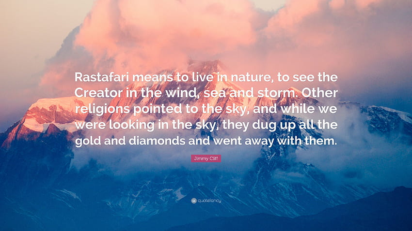 Цитат на Джими Клиф: „Растафари означава да живееш сред природата, да виждаш Създателя във вятъра, морето и бурята. Други религии сочеха към небето и...” HD тапет