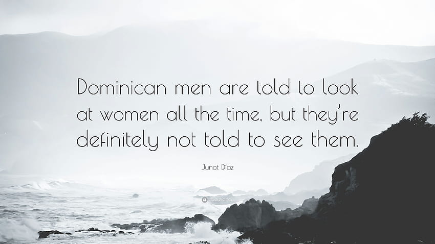 Junot Díaz Quote: “Dominican men are told to look at women all the, dominican women HD wallpaper