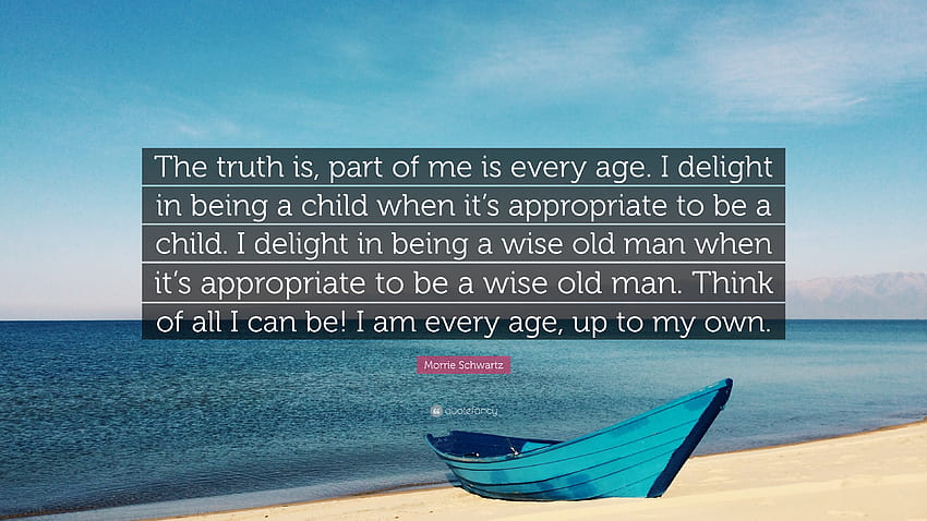 Morrie Schwartz Quote: “The truth is, part of me is every age. I, wise old man HD wallpaper