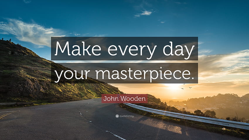 John Wooden kutipan: “Jadikan setiap hari mahakarya Anda. ” Wallpaper HD