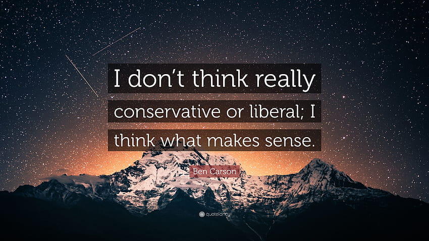 Cita de Ben Carson: “No creo que sea realmente conservador o liberal; Pienso lo que tiene sentido”. fondo de pantalla