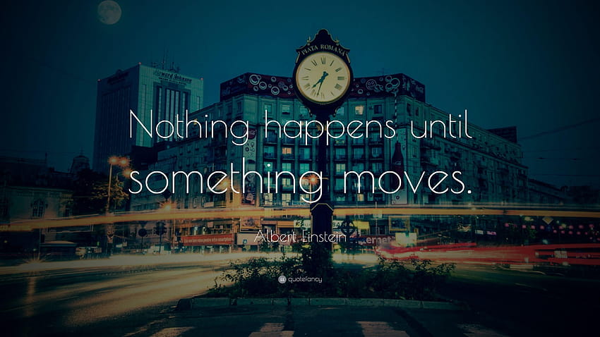 Albert Einstein Quote: “Nothing happens until something moves, quotefancy HD wallpaper