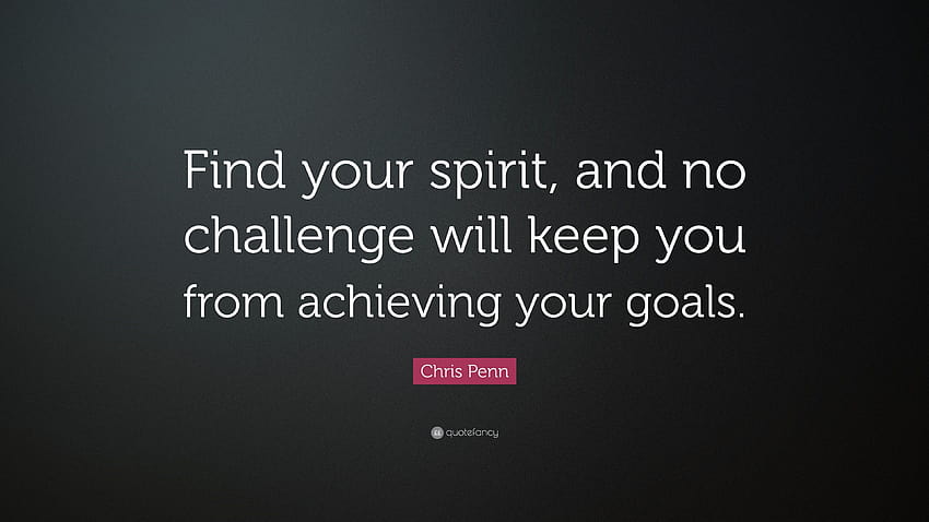 Chris Penn Quote: “Find your spirit, and no challenge will keep you from achieving your goals.” HD wallpaper