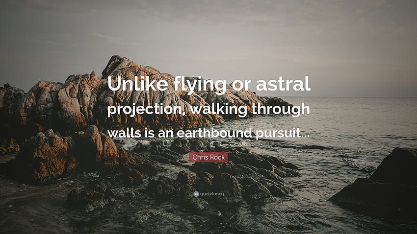 Cita de Chris Rock: “A diferencia de volar o la proyección astral, caminar a través de las paredes es una búsqueda terrenal...” fondo de pantalla