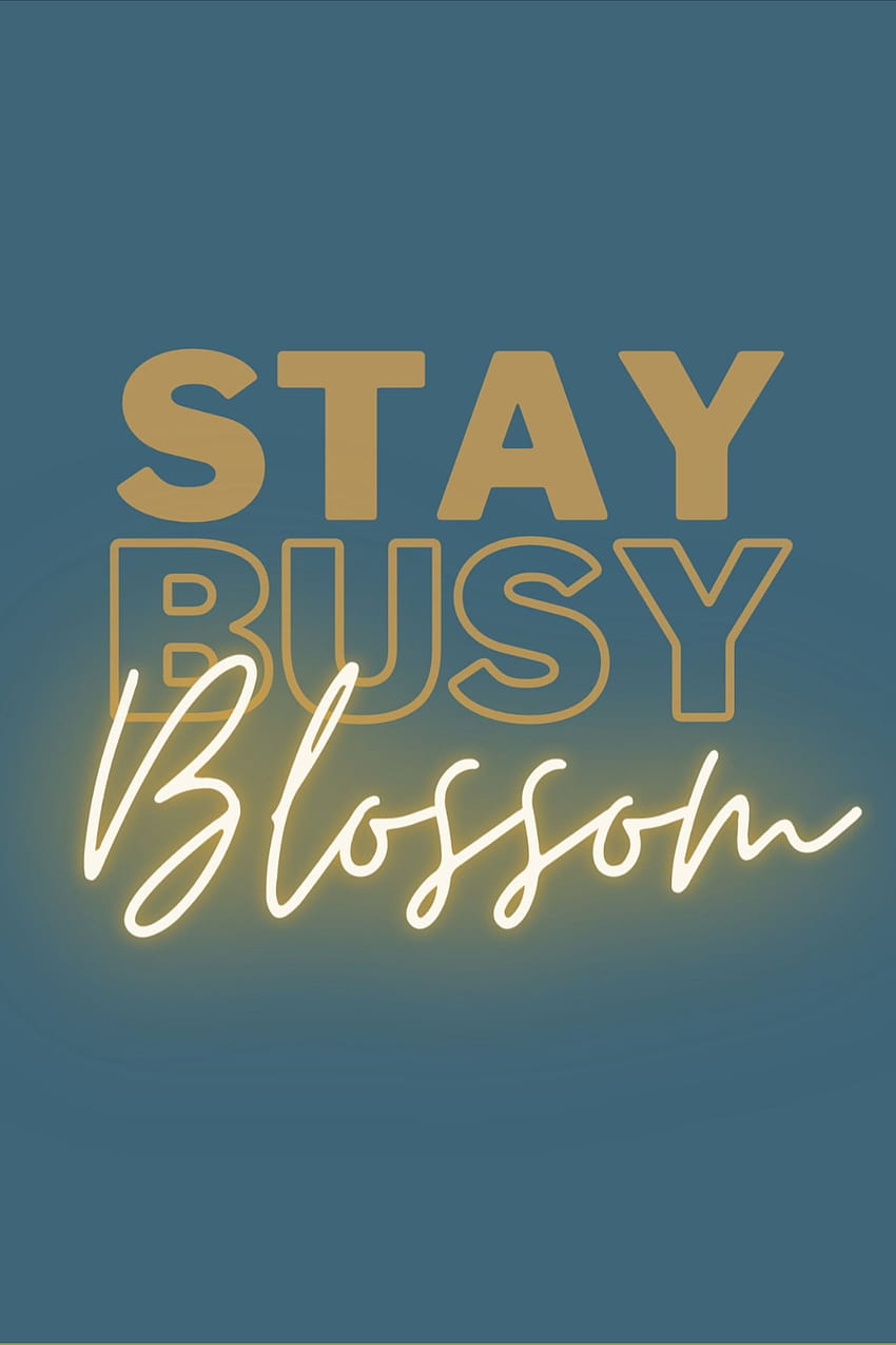 „Stay Busy Blossom“, inspirierendes Zitat, „Work from Home“-Inspiration, Heimdekoration, Wanddekoration … HD-Handy-Hintergrundbild
