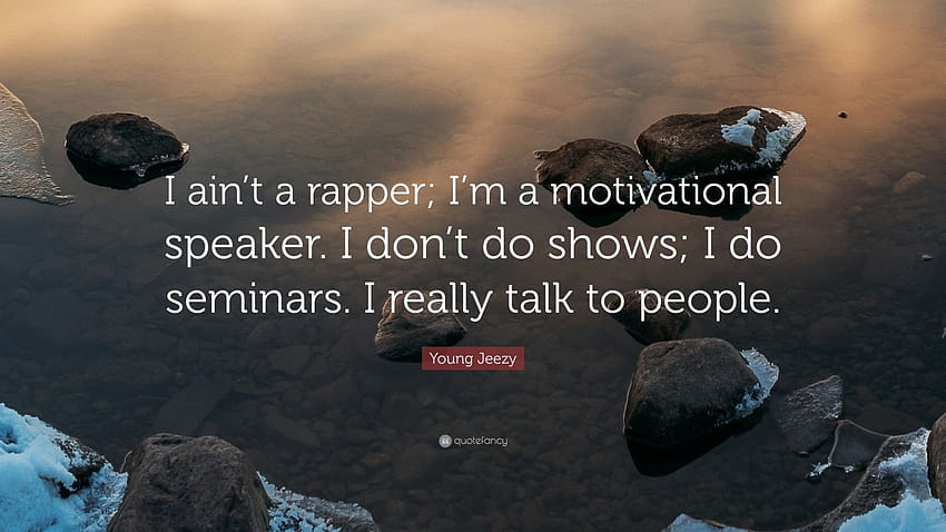 Cytat Young Jeezy: „Nie jestem raperem; Jestem mówcą motywacyjnym. nie robię pokazów; Prowadzę seminaria. Naprawdę rozmawiam z ludźmi.” Tapeta HD