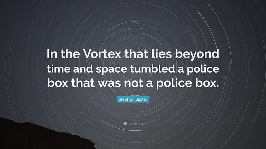 Stephen Baxter Quote: “In the Vortex that lies beyond time and, police box HD wallpaper