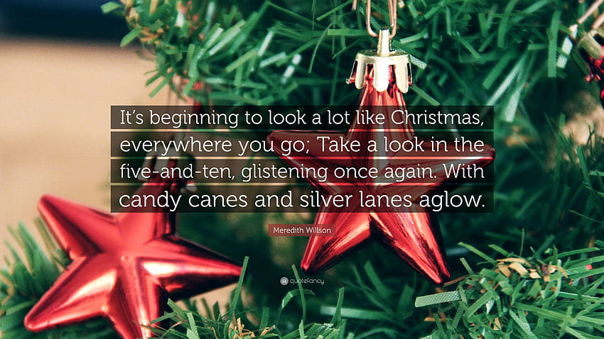 Meredith Willson Quote: “It's beginning to look a lot like, looks like ...