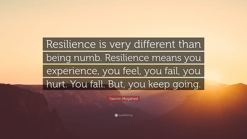 Yasmin Mogahed Quote: “Resilience is very different than being numb. Resilience means you experience, you feel, you fail, you hurt. You fall. B...” HD wallpaper