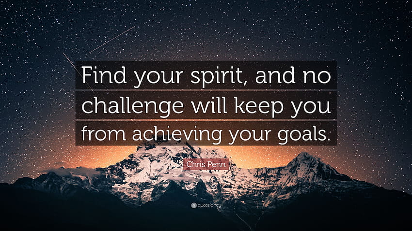 Chris Penn Cytaty: „Znajdź swojego ducha, a żadne wyzwanie nie powstrzyma Cię przed osiągnięciem celów.” Tapeta HD