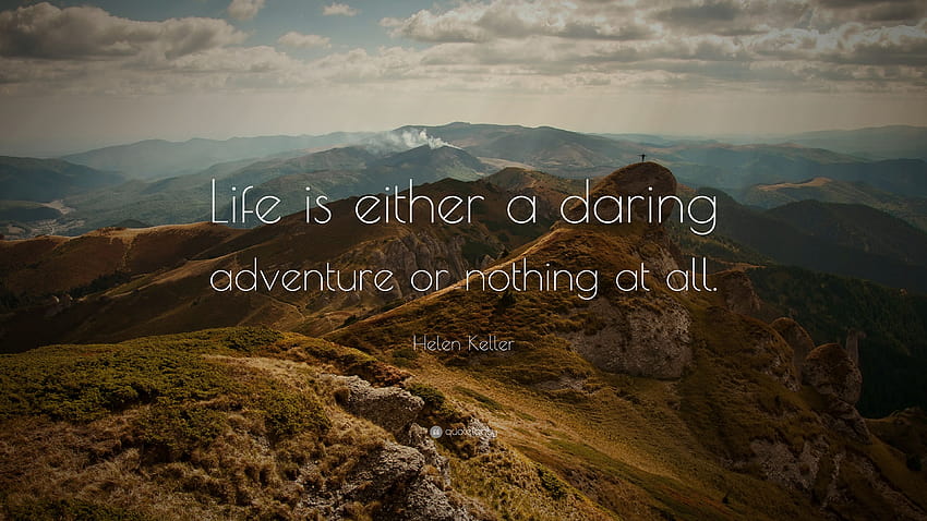 Helen Keller Quote: “Life is either a daring adventure or nothing at, all or nothing HD wallpaper