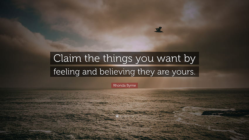 Rhonda Byrne Quote: “Claim the things you want by feeling and believing they are yours.” HD wallpaper