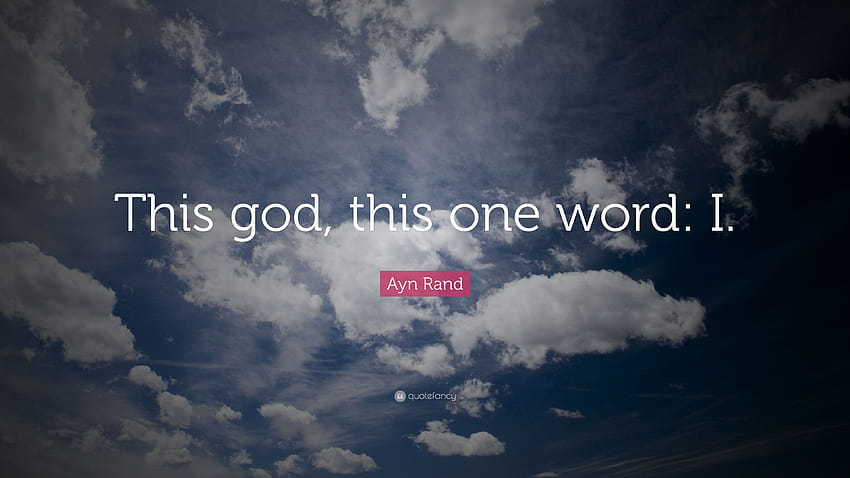 Cita de Ayn Rand: “Este dios, esta palabra: yo.” fondo de pantalla