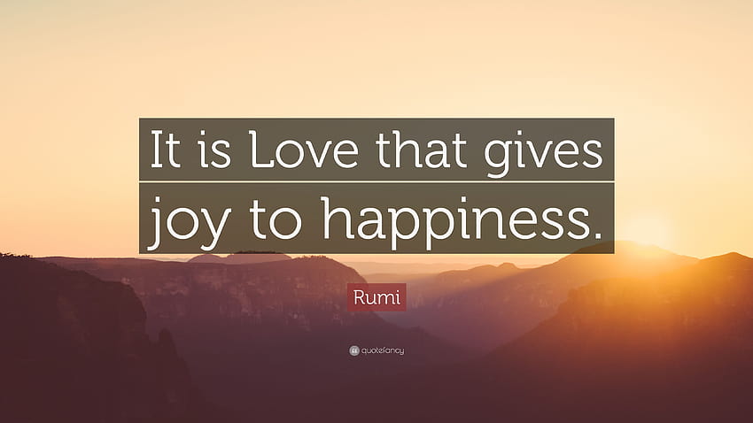Frase de Rumi: “É o amor que dá alegria à felicidade.”, alegria e felicidade papel de parede HD