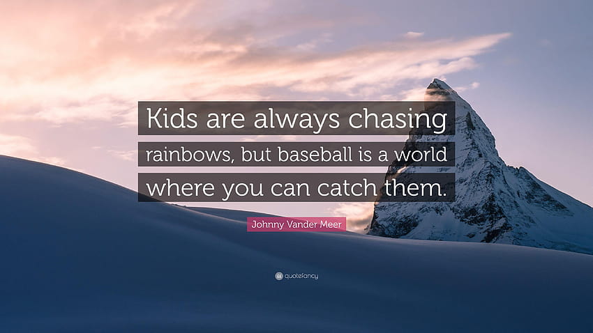 Johnny Vander Meer Quote: “Kids are always chasing rainbows, but HD wallpaper