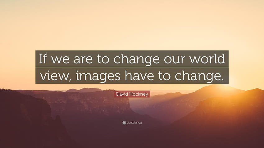David Hockney Quote: “If we are to change our world view HD wallpaper