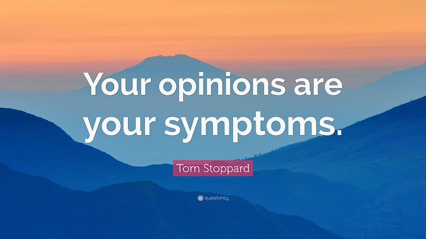 Tom Stoppard Quote: “Your opinions are your symptoms.” HD wallpaper