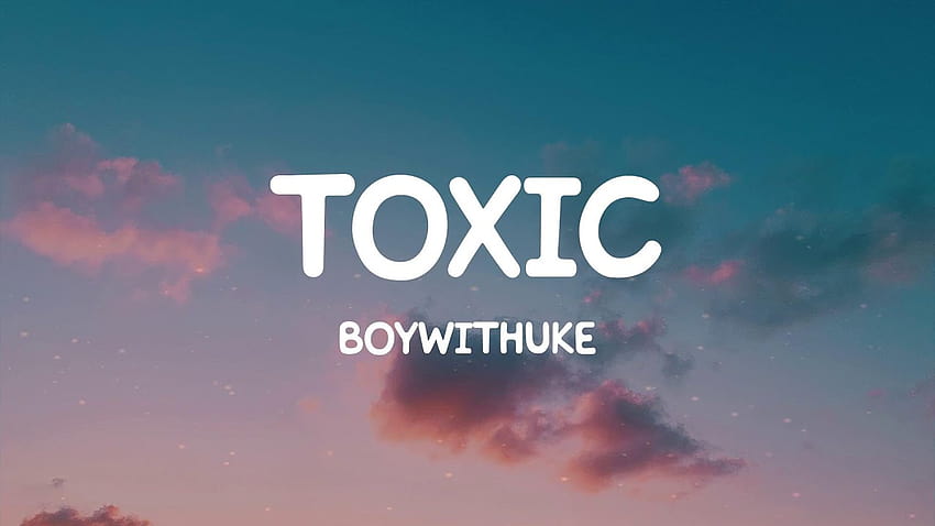 BoyWithUke - Toxic (Lyrics) 