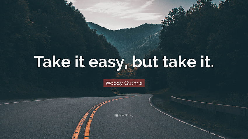 Cita de Woody Guthrie: “Tómatelo con calma, pero tómalo” fondo de pantalla