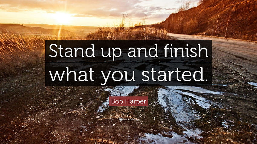 Zitat von Bob Harper: „Steh auf und beende, was du begonnen hast.“ HD-Hintergrundbild