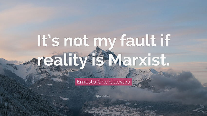 Ernesto Che Guevara Zitat: „Es ist nicht meine Schuld, wenn die Realität marxistisch ist“, zitiert Che Guevara HD-Hintergrundbild