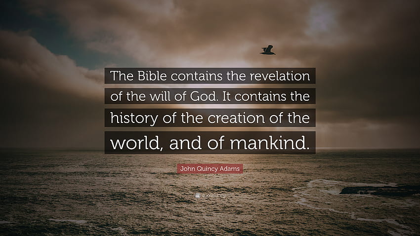 Citação de John Quincy Adams: “A Bíblia contém a revelação da vontade de Deus. Ele contém a história da criação do mundo e do manki...” papel de parede HD