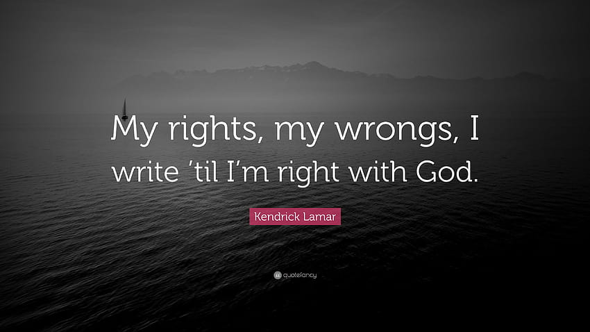 Kendrick Lamar Quote: “My rights, my wrongs, I write 'til I'm right with God.”, kendrick lamar quotes HD wallpaper