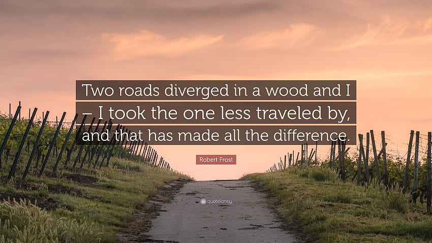 Robert Frost kutipan: “Dua jalan bercabang di hutan dan saya – saya mengambil jalan yang jarang dilalui Wallpaper HD
