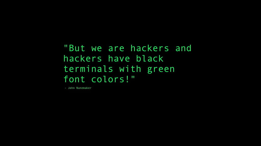 그러나 우리는 해커이며 해커는 녹색 글꼴 색상 텍스트가 있는 검은색 터미널을 가지고 있습니다. • 당신을 위해, 녹색 따옴표 HD 월페이퍼