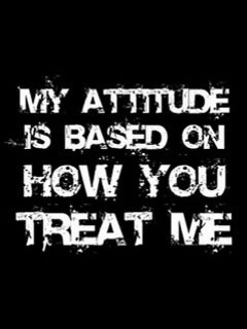My Attitude Is Based On How You Treat Me Poster, attitude logo HD phone wallpaper
